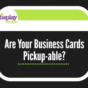 Are Your Business Cards Pick Up Able?
